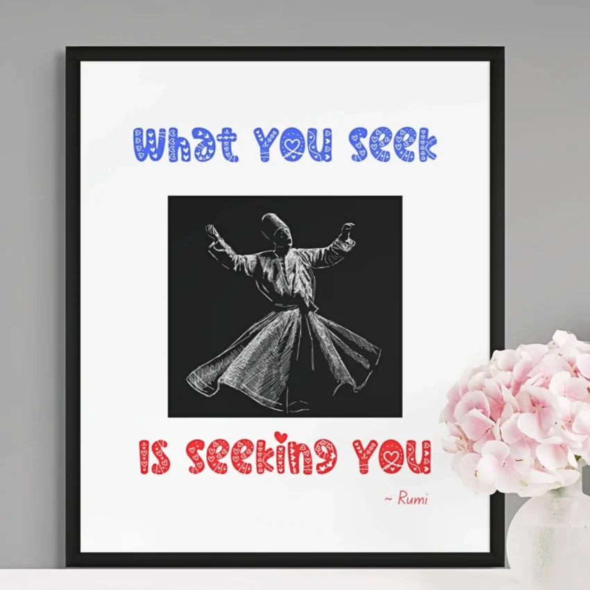 “What You Seek Is Seeking You” Quotation: Rumi Decor