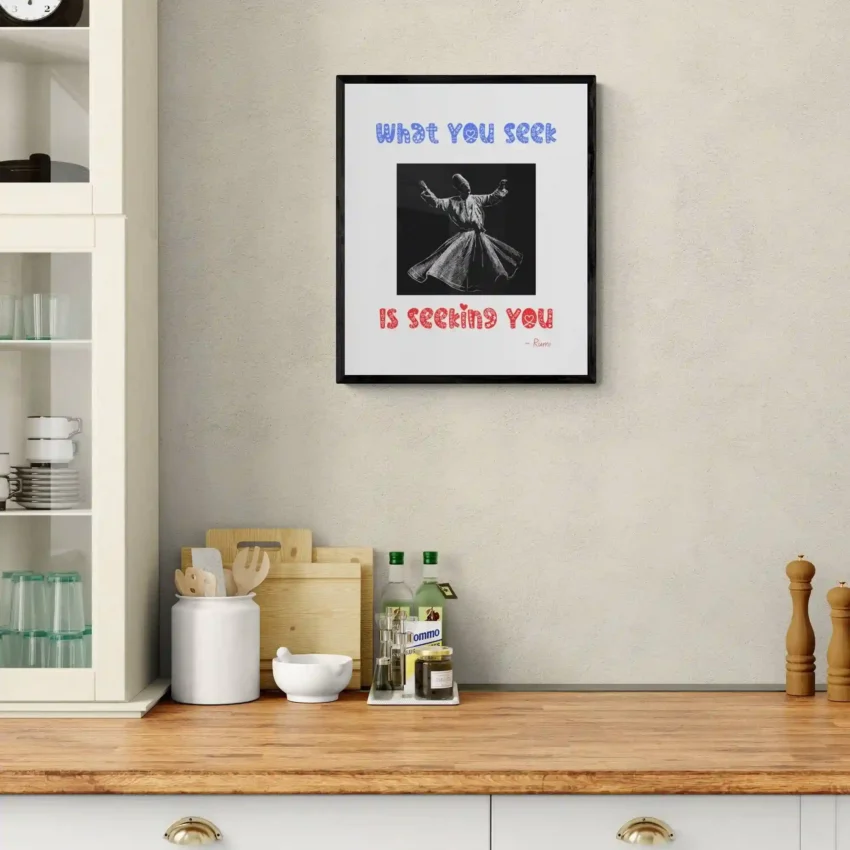 “What You Seek Is Seeking You” Quotation: Rumi Decor