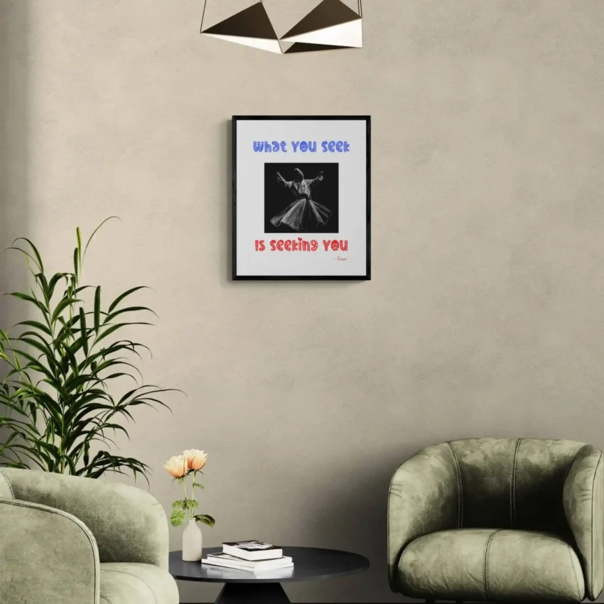 “What You Seek Is Seeking You” Quotation: Rumi Decor