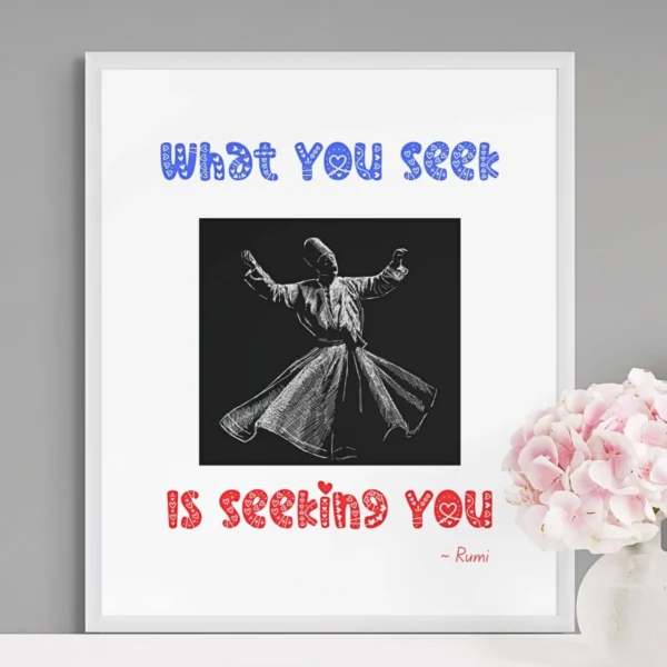 “What You Seek Is Seeking You” Quotation: Rumi Decor