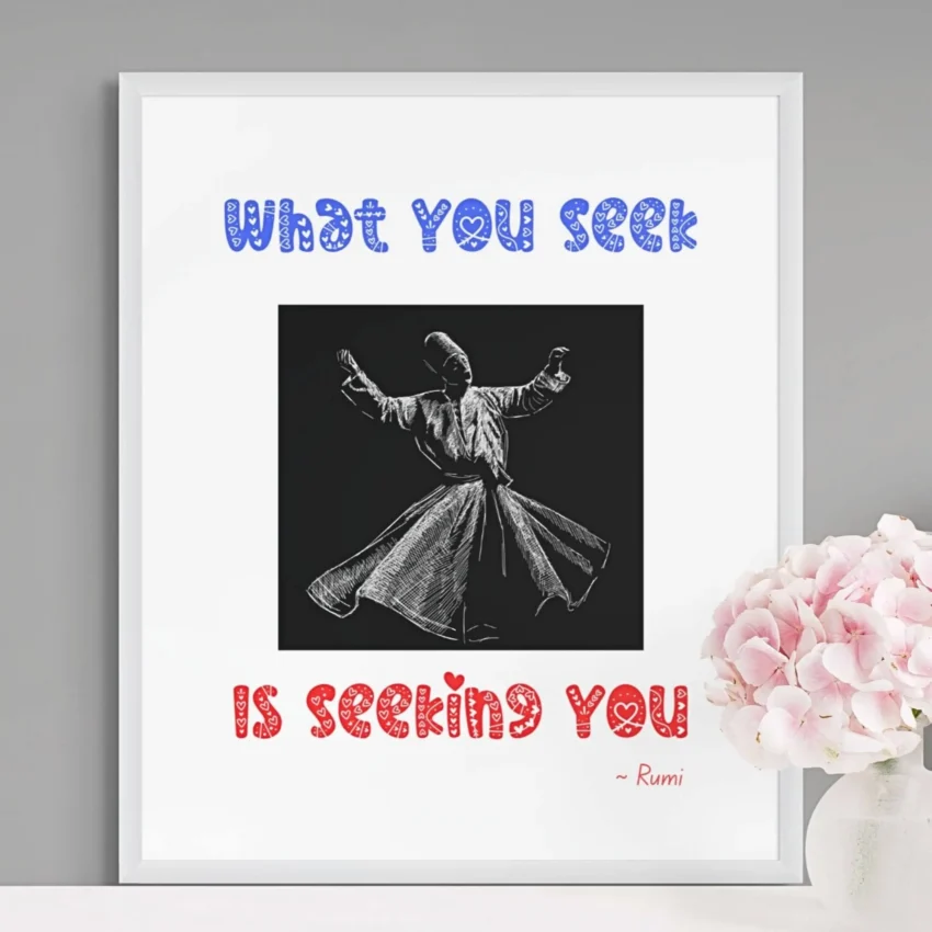 “What You Seek Is Seeking You” Quotation: Rumi Decor