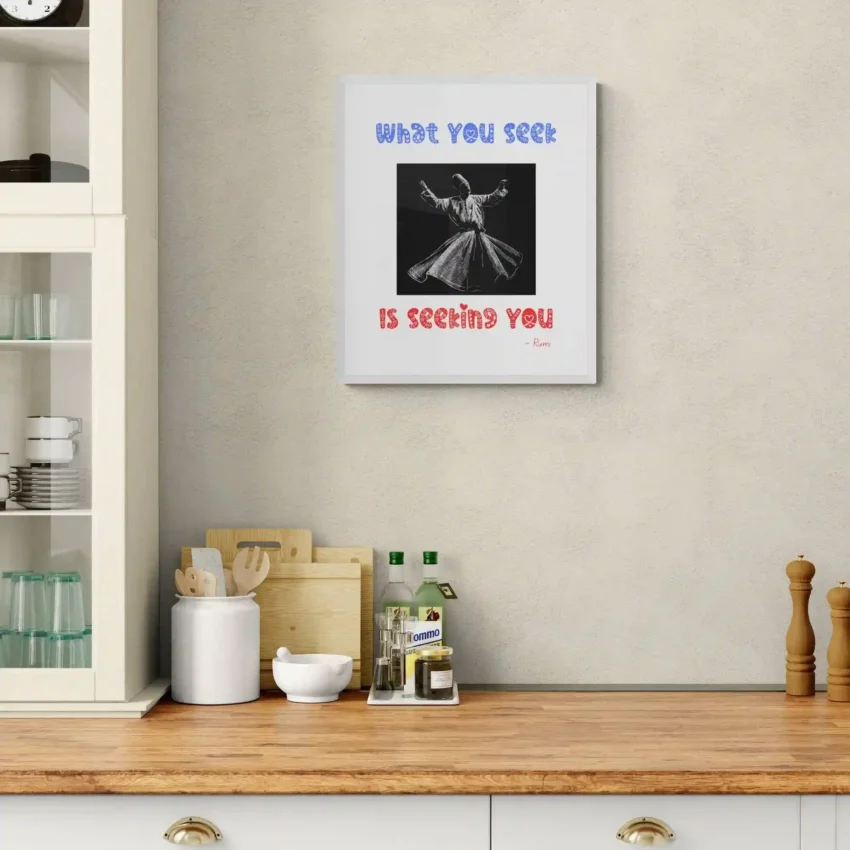 “What You Seek Is Seeking You” Quotation: Rumi Decor