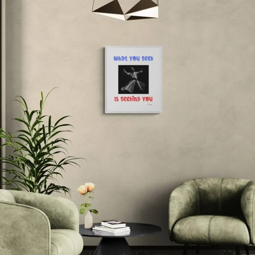 “What You Seek Is Seeking You” Quotation: Rumi Decor