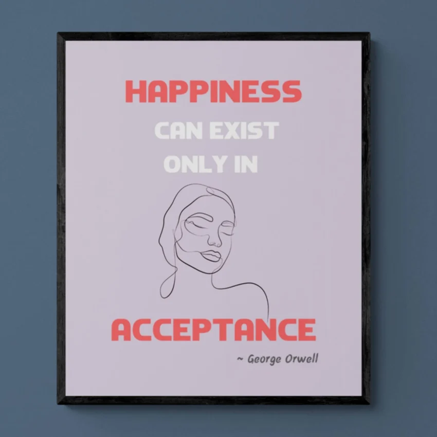 "Happiness in Acceptance" Framed George Orwell Quote