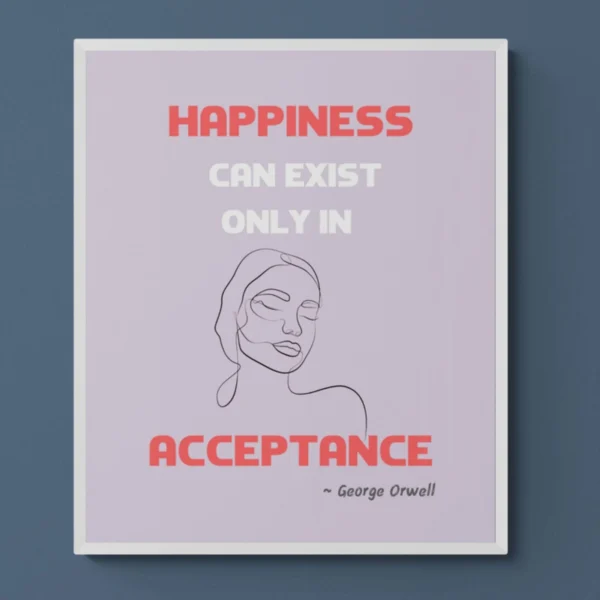 "Happiness in Acceptance" Framed George Orwell Quote