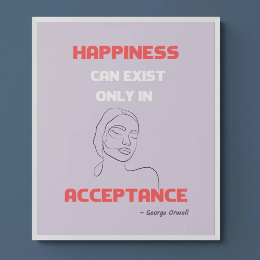 "Happiness in Acceptance" Framed George Orwell Quote