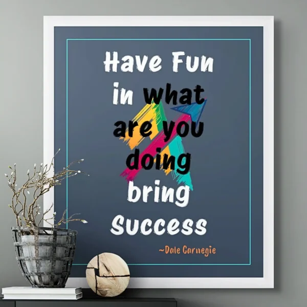 "Have Fun in what you are doing" - Daily Inspiration