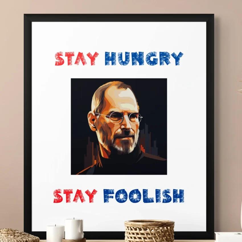 “Stay Hungry Stay Foolish” Quotation: Visionary Decor