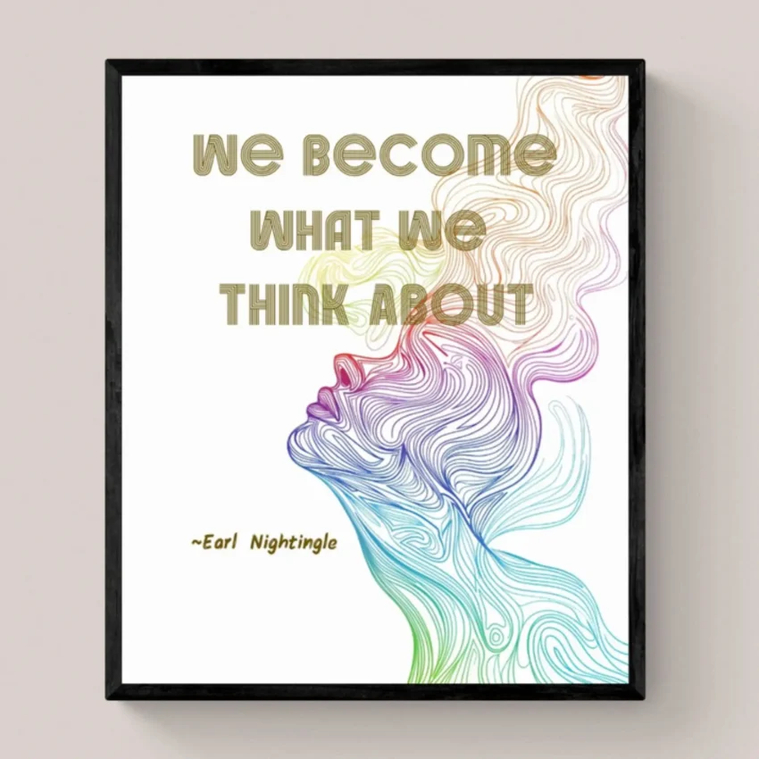 "We Become What We Think About" - Earl Nightingale Quote