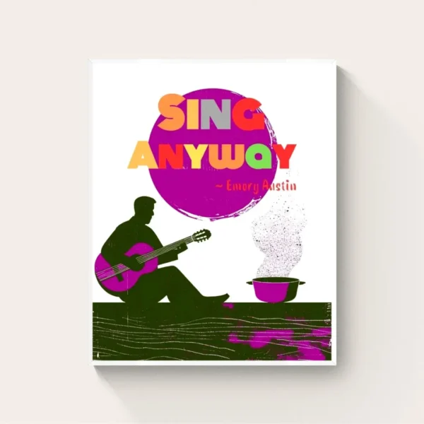 "Sing Anyway" - Daily Inspiration