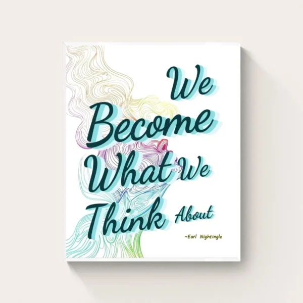"We Become What We Think About" - Earl Nightingale Quote